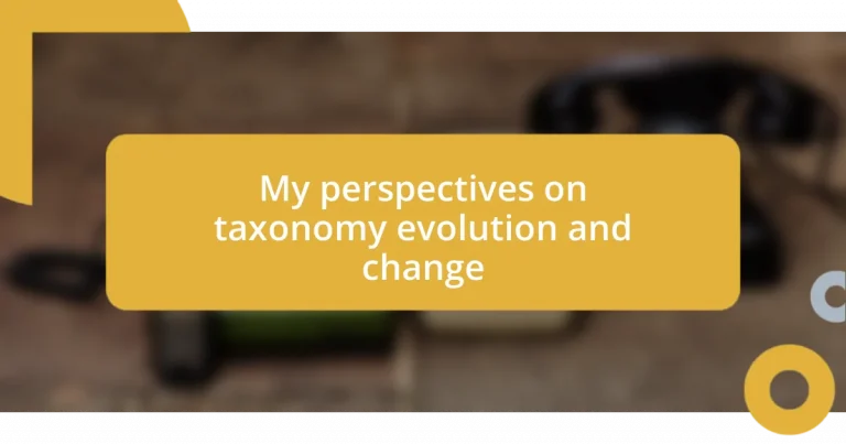 My perspectives on taxonomy evolution and change