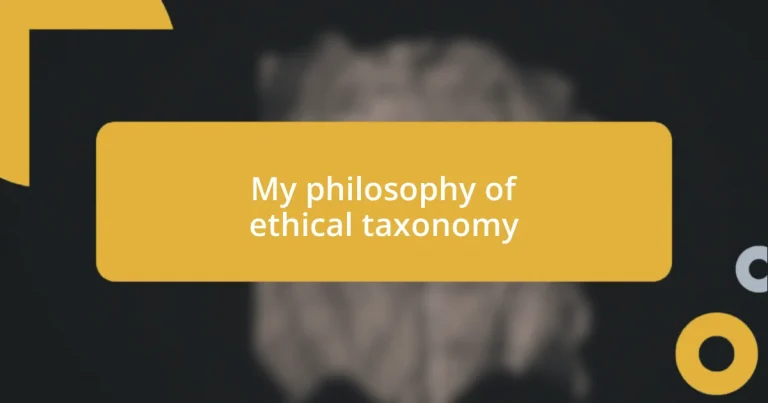 My philosophy of ethical taxonomy