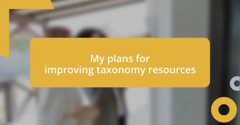 My plans for improving taxonomy resources