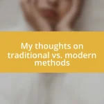 My thoughts on traditional vs. modern methods