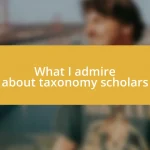 What I admire about taxonomy scholars