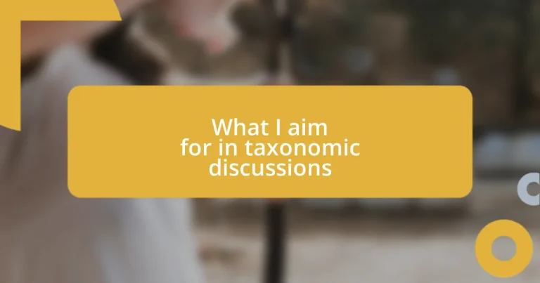 What I aim for in taxonomic discussions