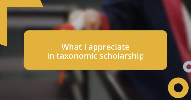 What I appreciate in taxonomic scholarship