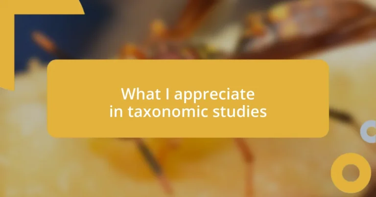 What I appreciate in taxonomic studies