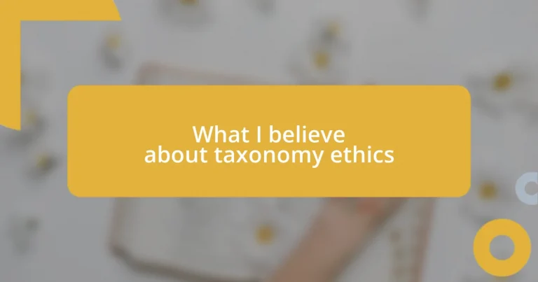 What I believe about taxonomy ethics