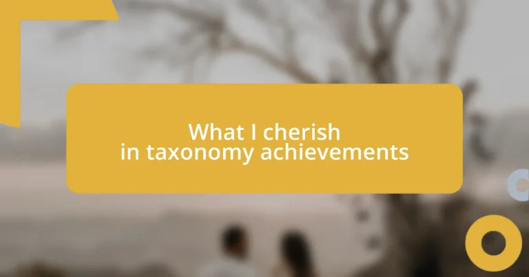What I cherish in taxonomy achievements