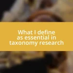 What I define as essential in taxonomy research
