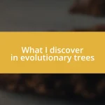 What I discover in evolutionary trees