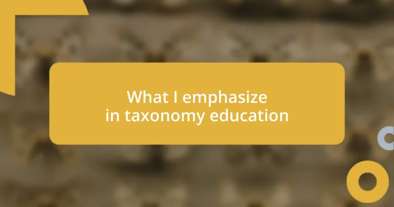 What I emphasize in taxonomy education