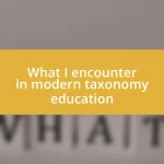 What I encounter in modern taxonomy education