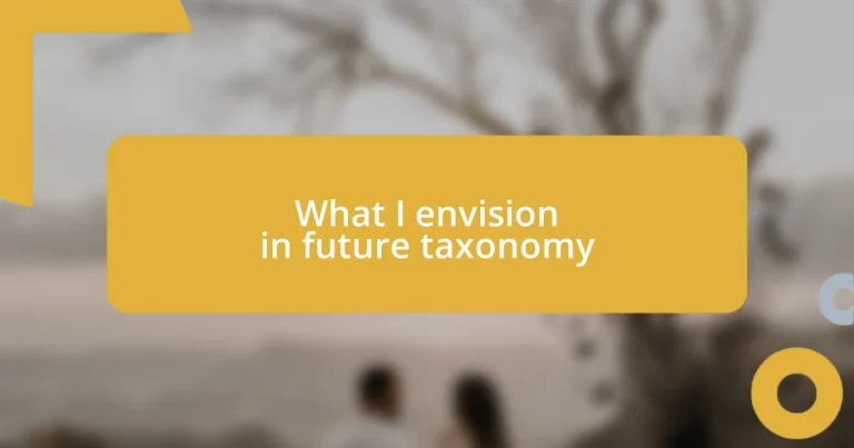 What I envision in future taxonomy