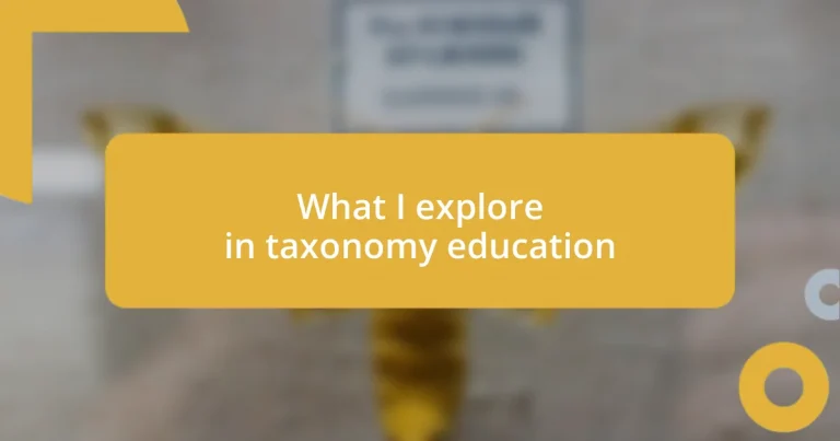 What I explore in taxonomy education