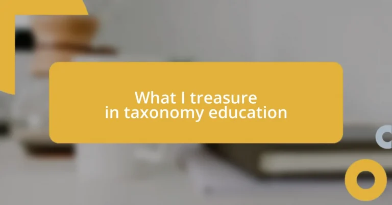 What I treasure in taxonomy education