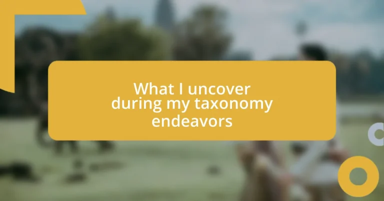 What I uncover during my taxonomy endeavors