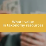 What I value in taxonomy resources