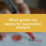 What ignites my desire for taxonomic analysis