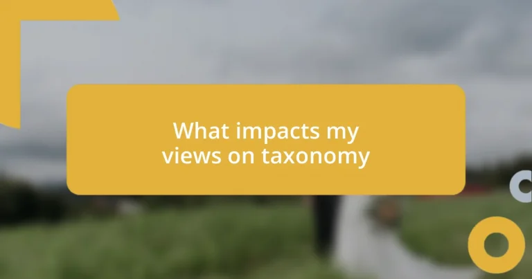 What impacts my views on taxonomy
