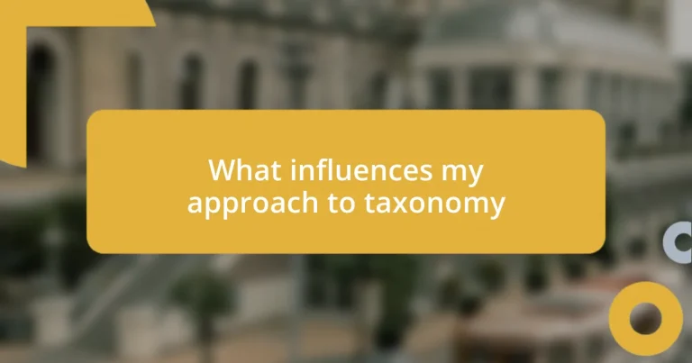 What influences my approach to taxonomy