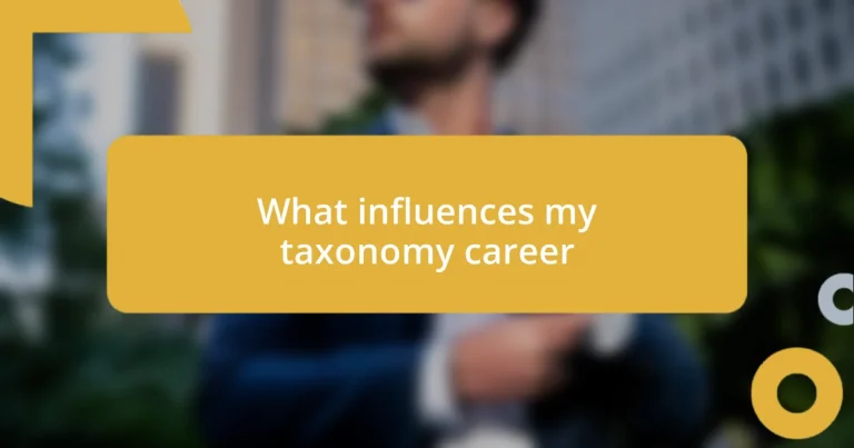 What influences my taxonomy career