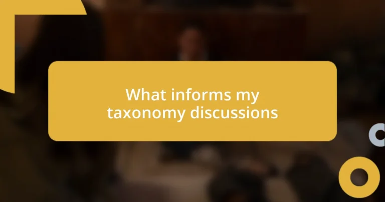 What informs my taxonomy discussions