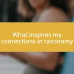 What inspires my connections in taxonomy