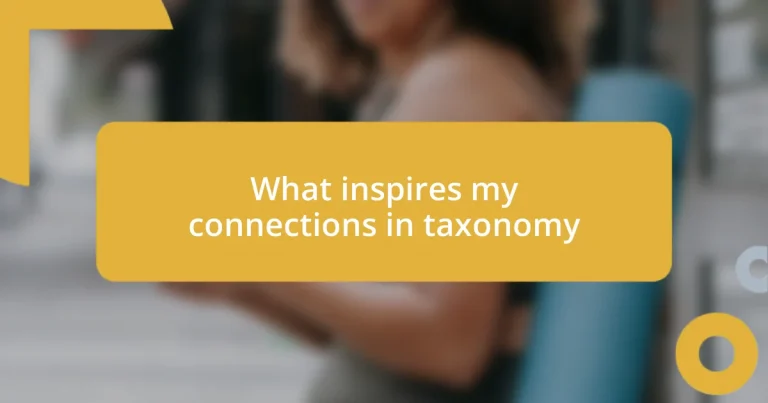 What inspires my connections in taxonomy