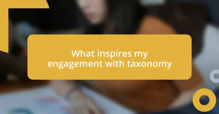 What inspires my engagement with taxonomy