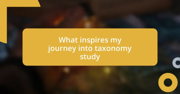 What inspires my journey into taxonomy study