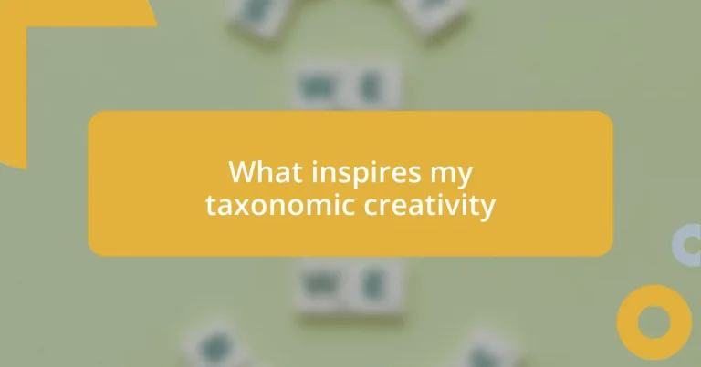 What inspires my taxonomic creativity