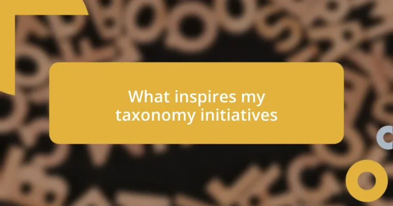 What inspires my taxonomy initiatives