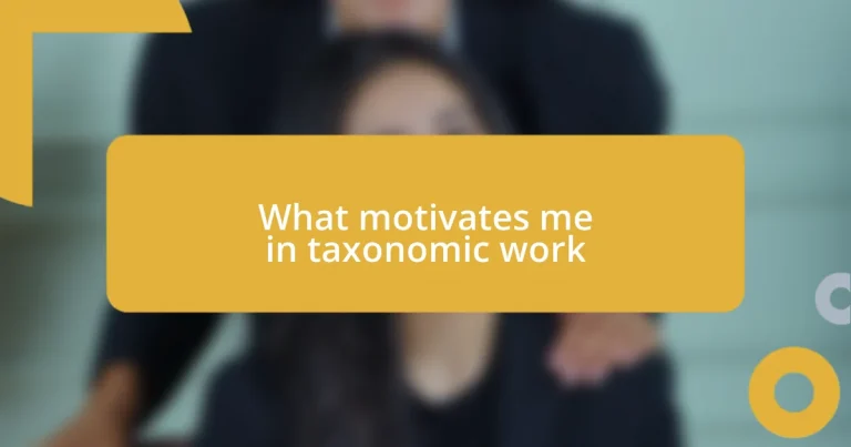 What motivates me in taxonomic work