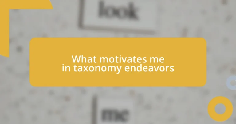 What motivates me in taxonomy endeavors