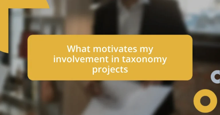 What motivates my involvement in taxonomy projects
