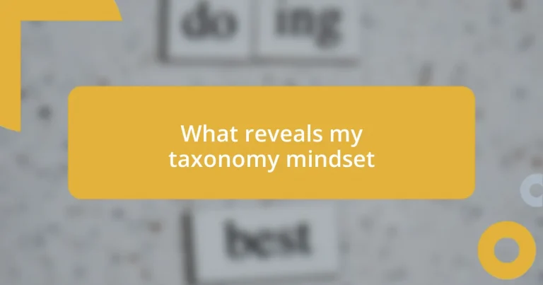What reveals my taxonomy mindset