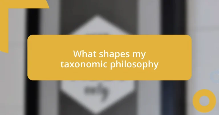 What shapes my taxonomic philosophy