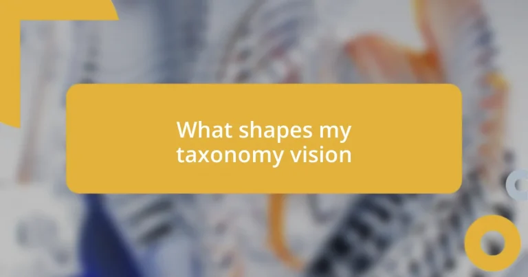 What shapes my taxonomy vision