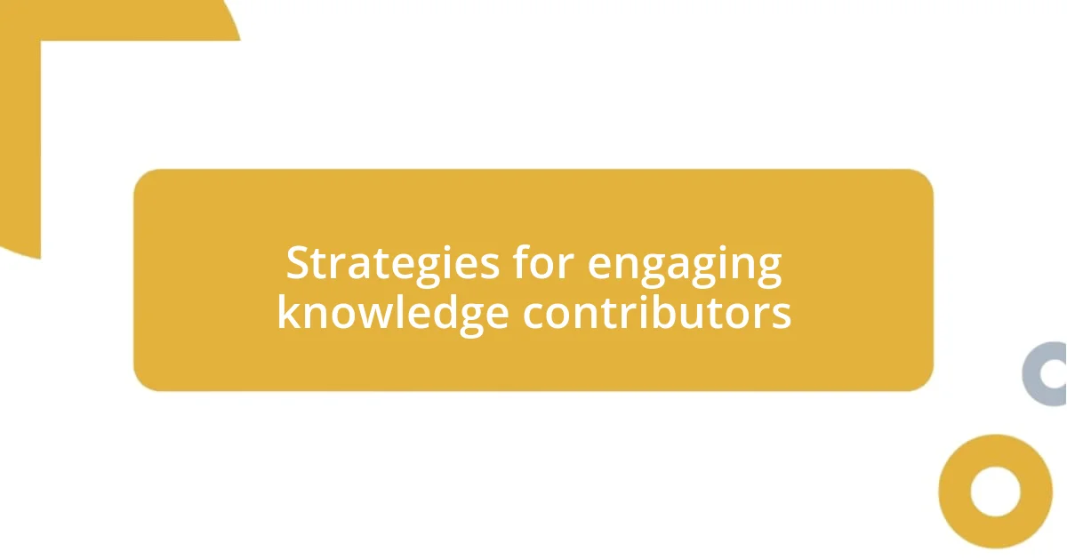 Strategies for engaging knowledge contributors