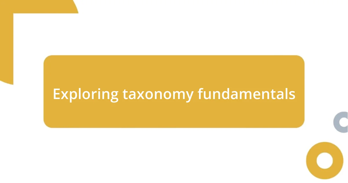 Exploring taxonomy fundamentals