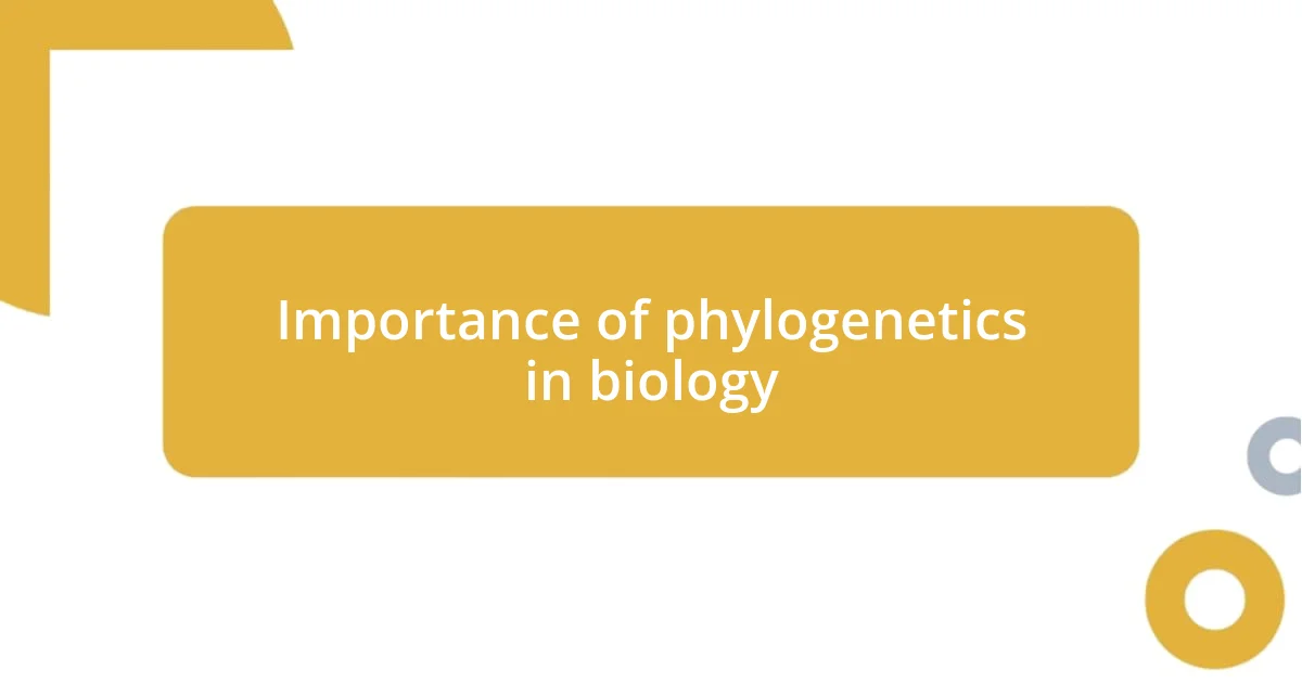 Importance of phylogenetics in biology