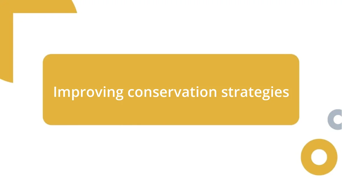 Improving conservation strategies